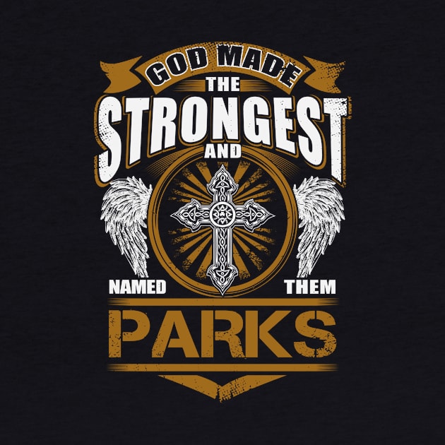 Parks Name T Shirt - God Found Strongest And Named Them Parks Gift Item by reelingduvet